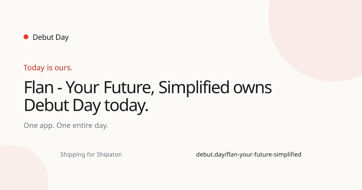 Flan - Your Future, Simplified Debut Day share card